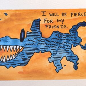 I will be fierce for my friends.